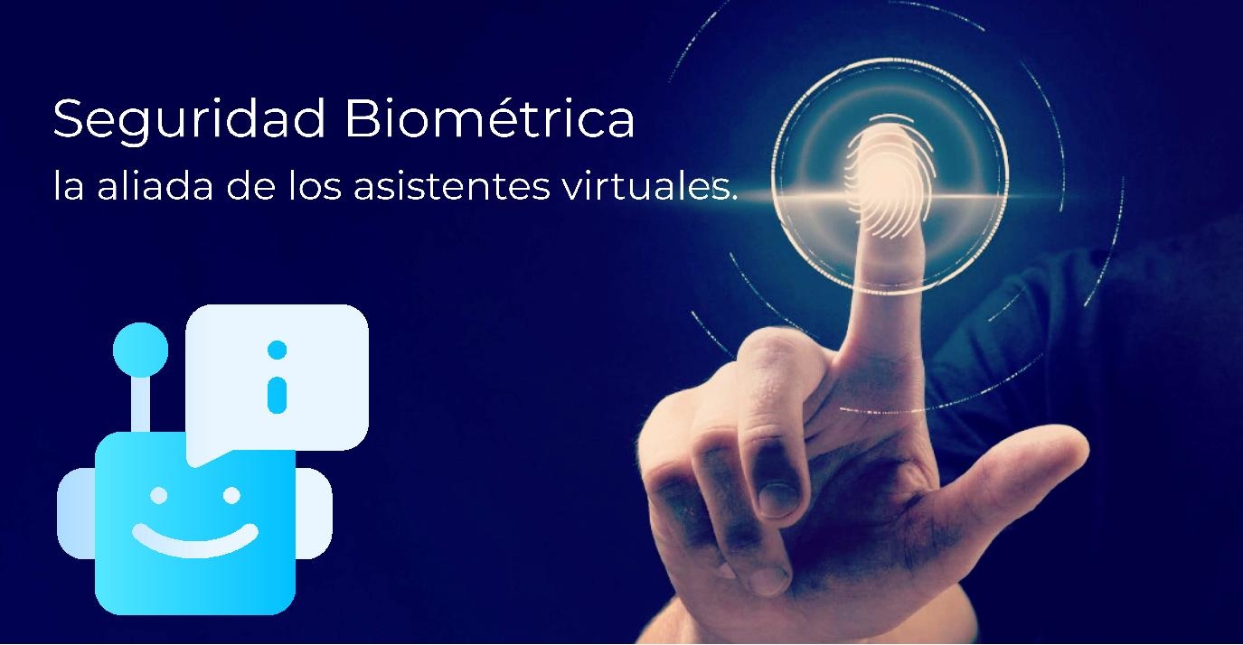 La seguridad biométrica, el gran aliado de los asistentes virtuales.