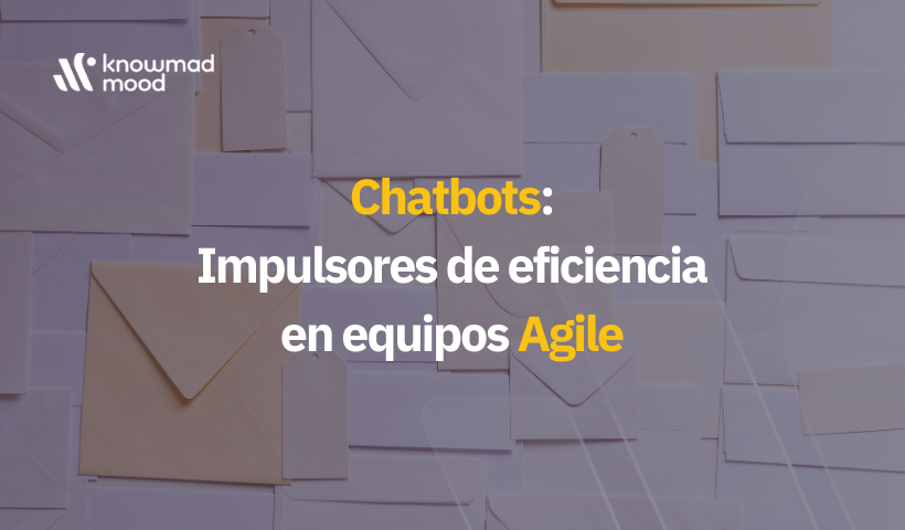 Chatbots: Impulsores de eficiencia en equipos Agile