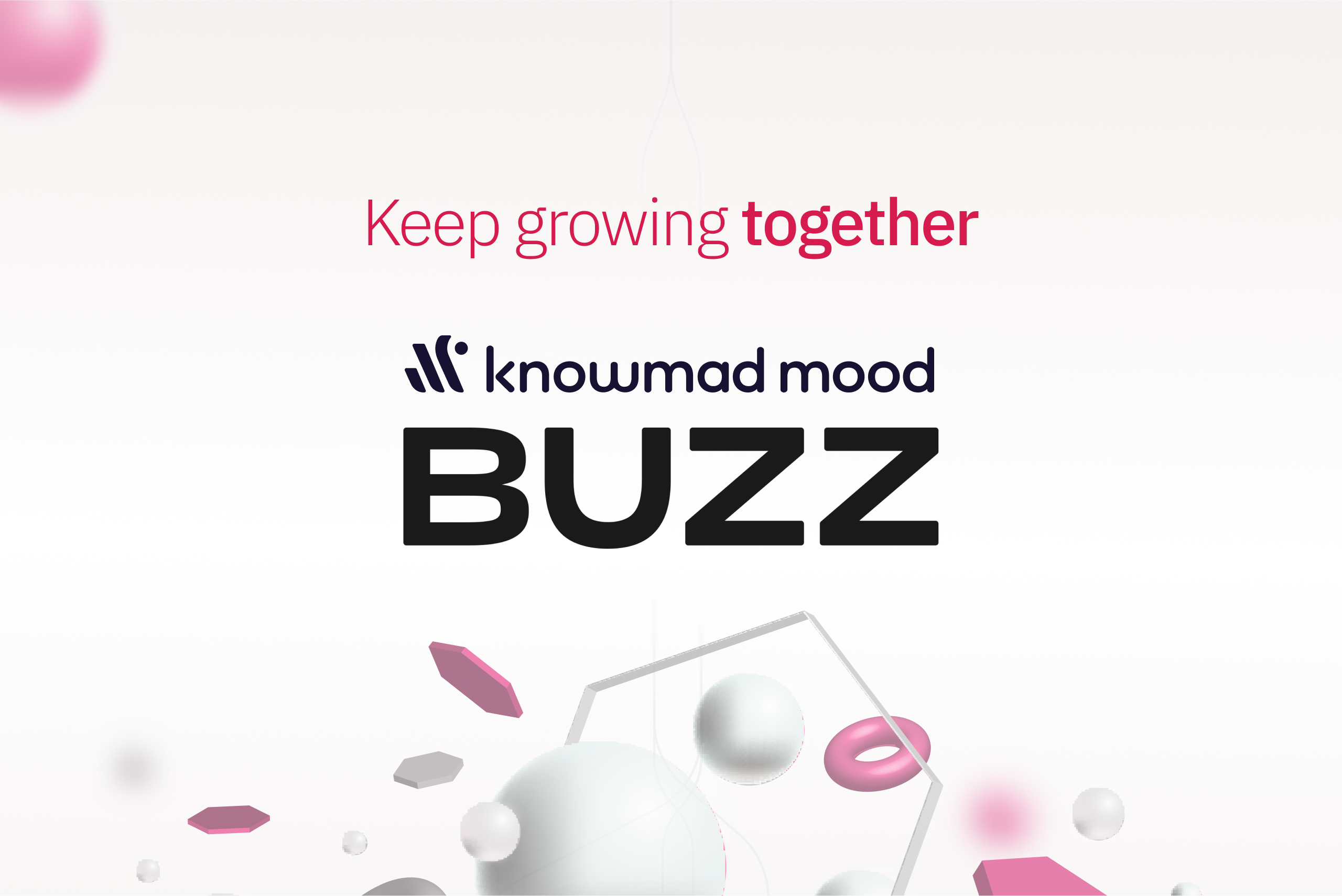 knowmad mood and BUZZ logos with the message “Keep growing together”, symbolizing the acquisition of BUZZ to expand digital creativity and transformation services.
