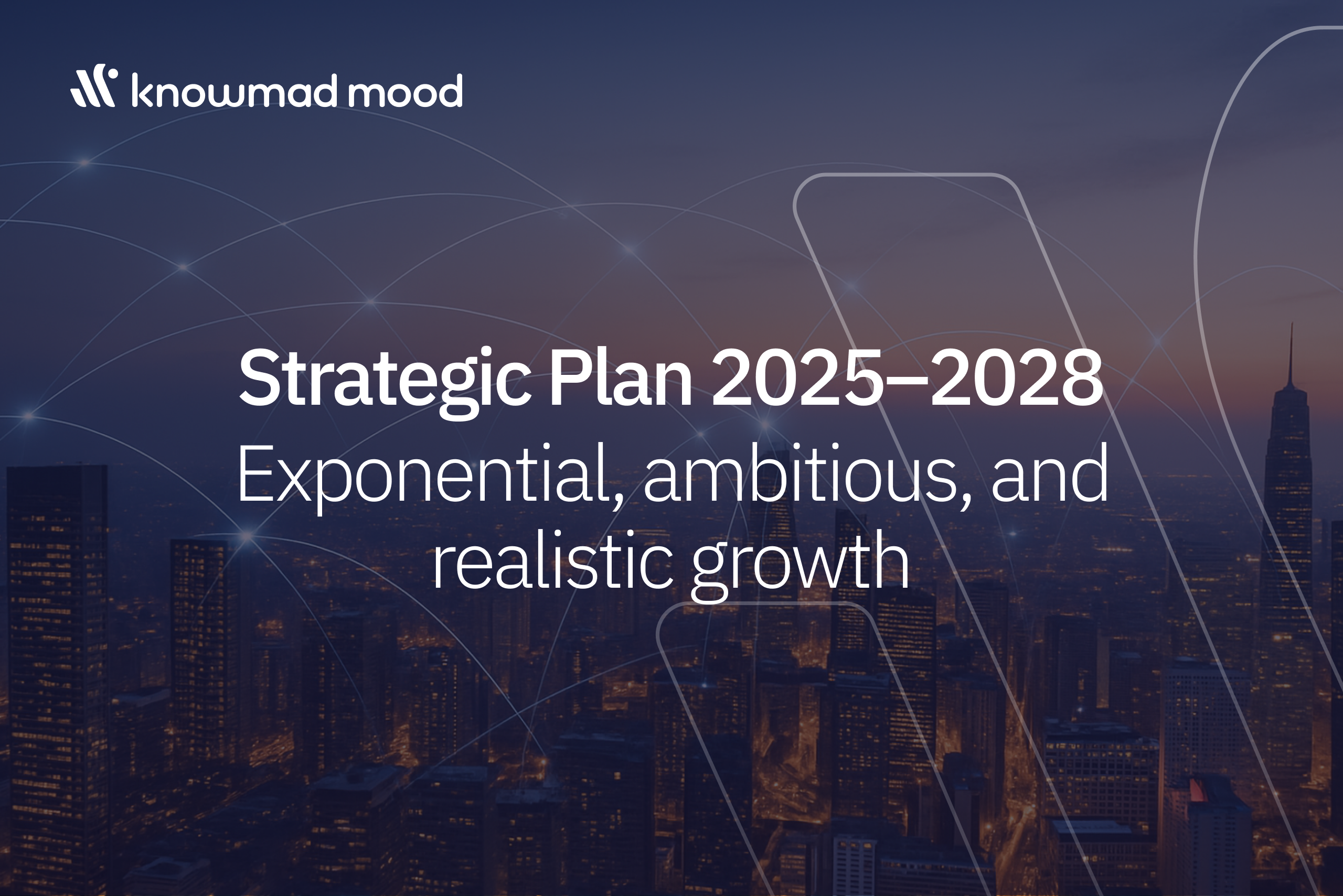 Urban skyline background with digital connection lines and a message from knowmad mood: “2025–2028 Strategic Plan. Exponential, ambitious and realistic growth.”